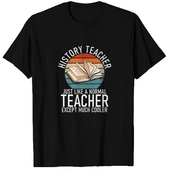 History Teacher Just Like A Normal Teacher Except T-shirt