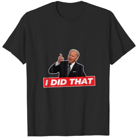 Joe Biden I Did That Funny Saying T-shirt