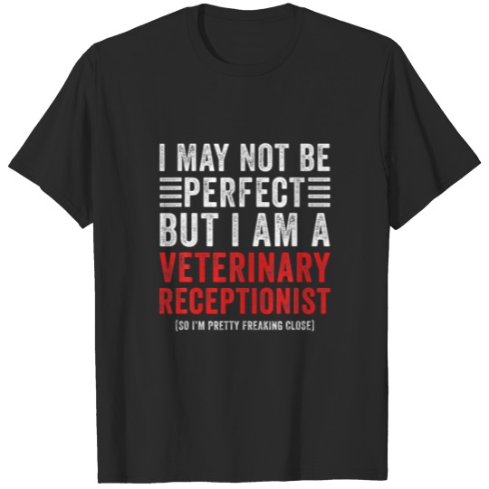Discover I May Not Be Perfect Funny Veterinary Receptionist T-shirt