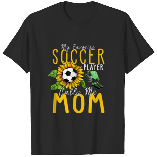 Discover Funny My Favorite Soccer Player Calls Me Mom Mothe T-shirt