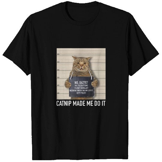 Catnip Made Me Do It Funny Cat T-shirt