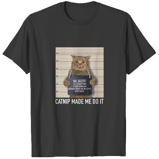 Catnip Made Me Do It Funny Cat T-shirt