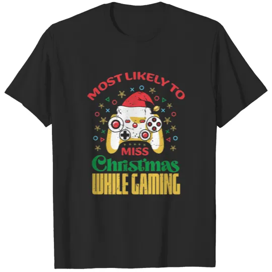 Discover Most Likely To Miss Christmas While Gaming T-shirt