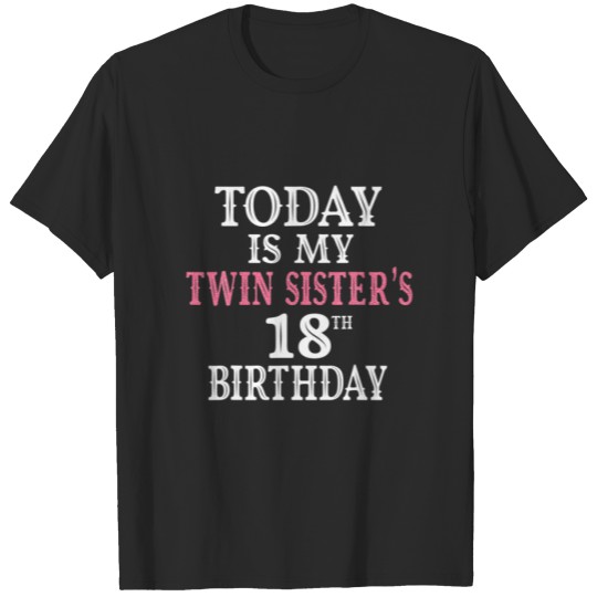 Discover Today Is My Twin Sister's 18Th Birthday Party 18 Y T-shirt