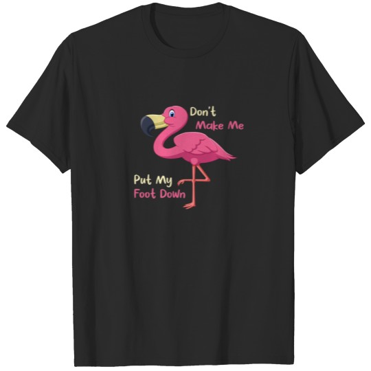 Discover Pink Flamingo Don't Make Me Put My Foot Down Tropi T-shirt