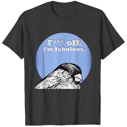 F*** off.  I'm fabulous. T-shirt