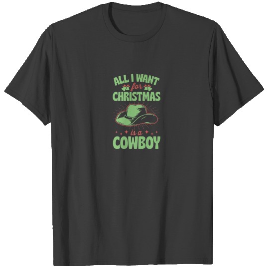 All I Want For Christmas Is A Cowboy Funny Cute Ho T-shirt