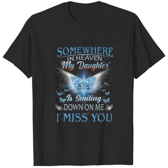 Discover In Heaven My Daughter Is Smiling Down On Me I Miss T-shirt