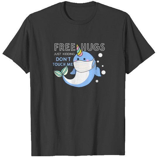 Free Hugs Just Kidding Dont Touch Me Funny Narwhal T-shirt