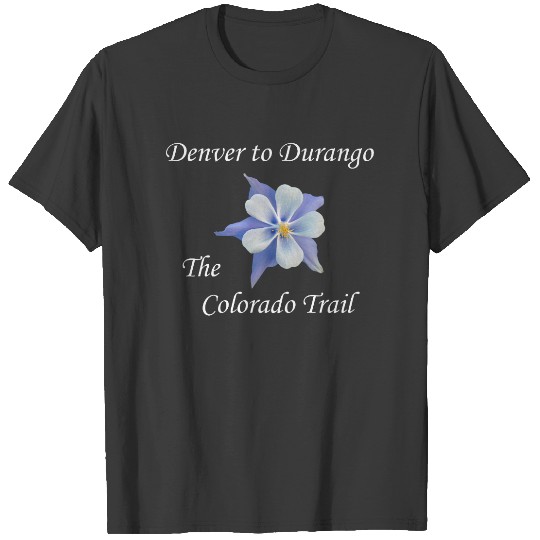 Colorado Trail. Denver to Durango. Columbine T-shirt