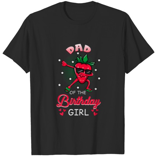 Dad Of The Birthday Girl Strawberry Dabbing Bday P T-shirt