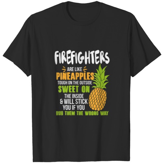 Discover Firefighters Are Like Pineapples - Funny Work T-shirt