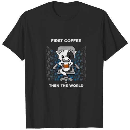 First Coffee Then The World Caffeine Nerd Cow Farm T-shirt