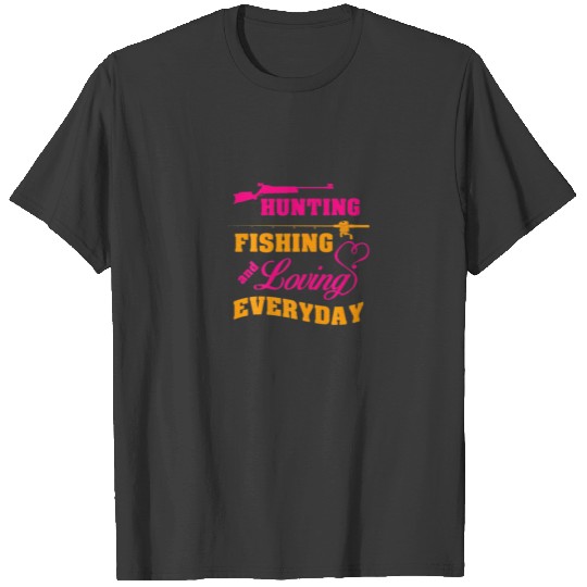 Hunting Fishing And Loving Every Day Funny T-shirt