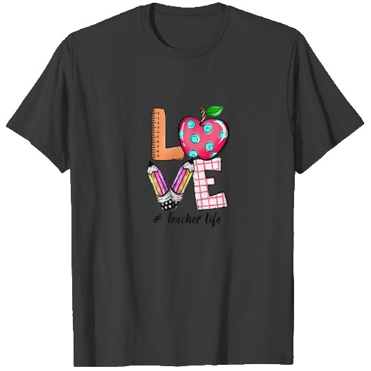 LOVE Teacher Life Apple Pencil Teacher Appreciatio T-shirt