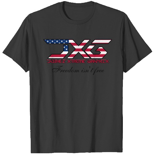 JXG FREEDOM ISN'T FREE T T-shirt