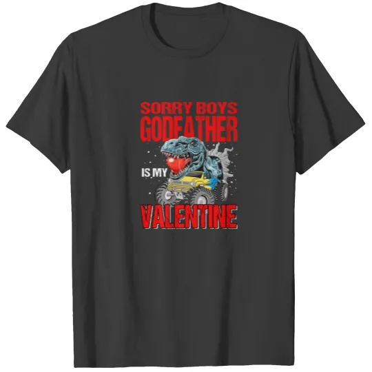Sorry Boys My Godfather Is My Valentine Dinosaur T-shirt