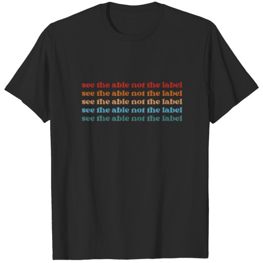 See The Abel Not The Label Special Education SPED T-shirt
