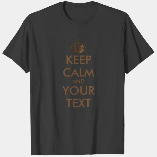 Personalized KEEP CALM and YOUR TEXT- bronze words T-shirt