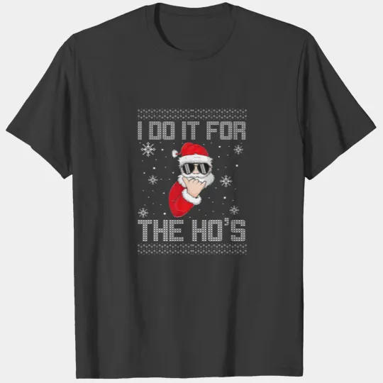 I Do It For The Ho’S Apparel, Ugly Santa Sweater, T-shirt