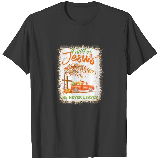 Bleached Fall For Jesus He Never Leaves Christian T-shirt