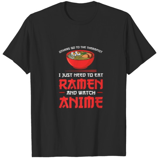 Discover Others Go To Eat Ramen And Watch Anime Ra T-shirt
