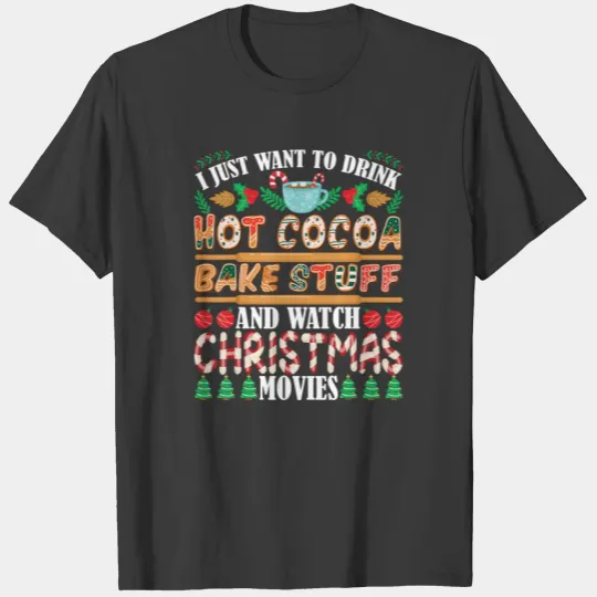 I Want To Drink Hot Cocoa Bake Stuff Watch Christm T-shirt