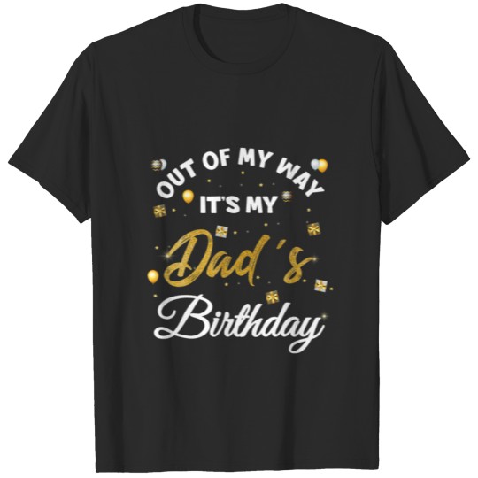 Discover Dad Birthday Party Out Of My Way It's My Dad's Bir T-shirt