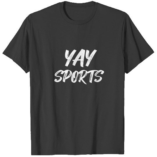 Yay Sports Funny Team Play Game Cheer Root Sarcast T-shirt