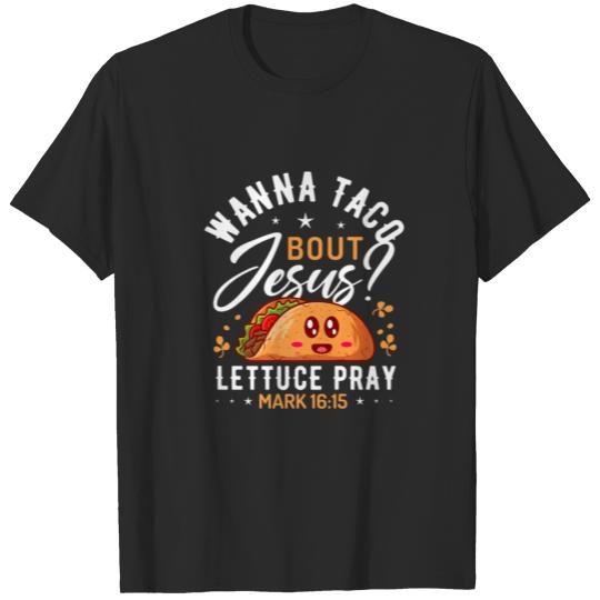 Wanna Taco Bout Jesus Funny Christian S Taco T-shirt