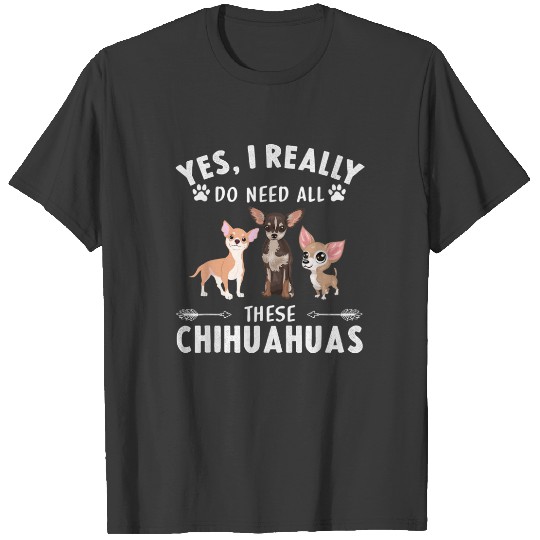 Yes, I Really Do Need All These Chihuahuas Plus Size T-shirt