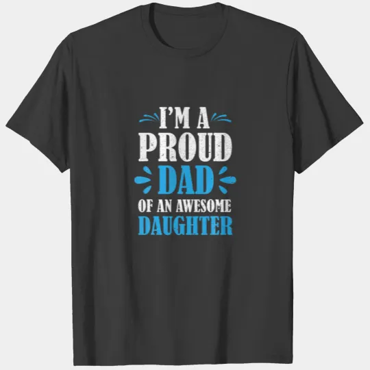 Funny Awesome Daughter Daddy Fathers Day Im A Prou T-shirt