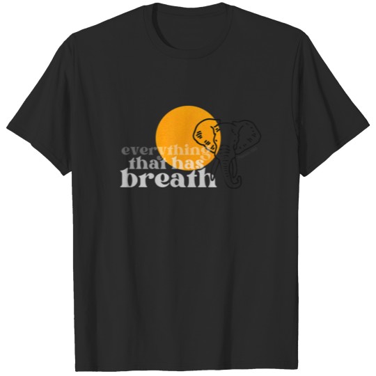 EVERYTHING THAT HAS BREATH Praise The Lord Psalm 1 T-shirt