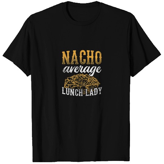Womens Cafeteria Lady Nacho Average Lunch Lady T-shirt