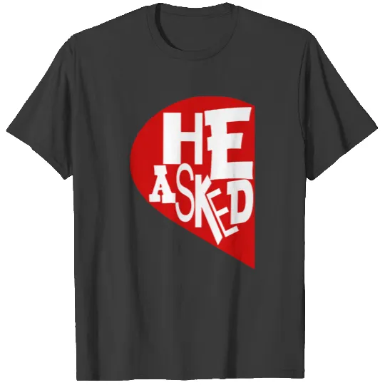 HE ASKED SHE SAID YES,ENGAGED COUPLE,ENGAGEMENT T-shirt