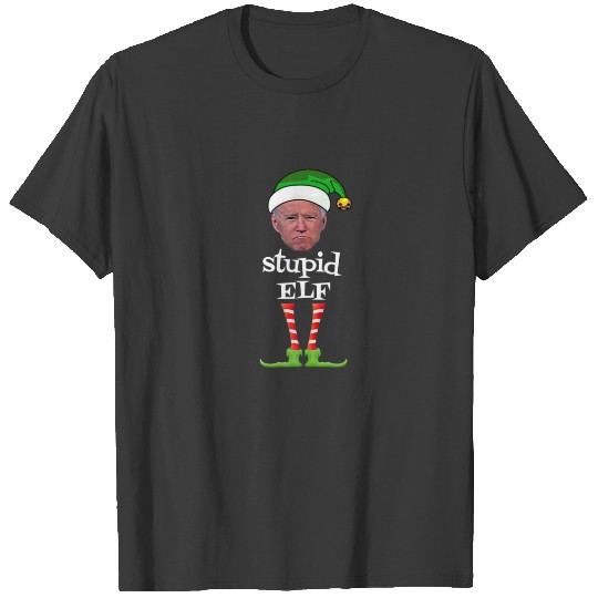 Anti Joe Biden Stupid Elf . T-shirt