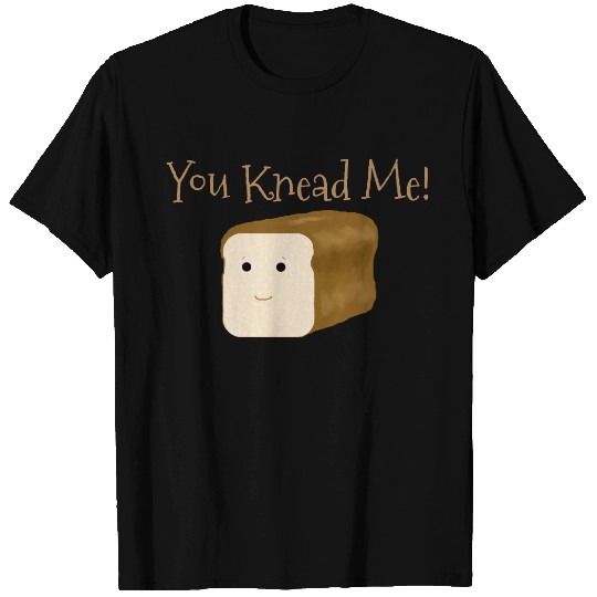 Funny Bread You Knead Me T-shirt