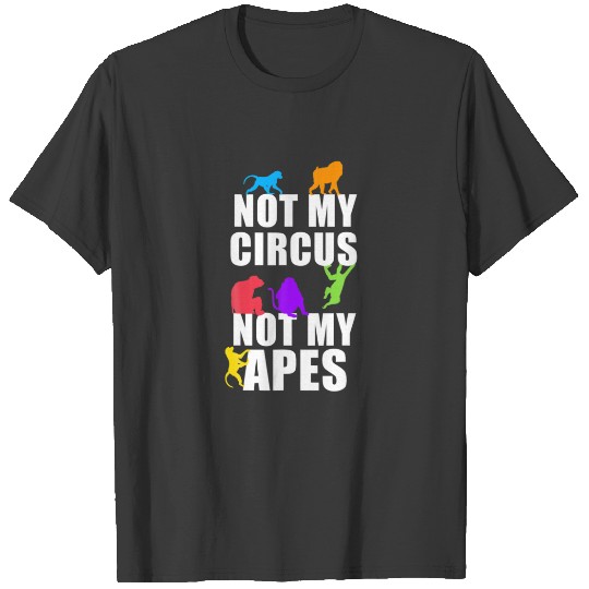 Not My Circus Not My Monkeys Fun Apes T-shirt