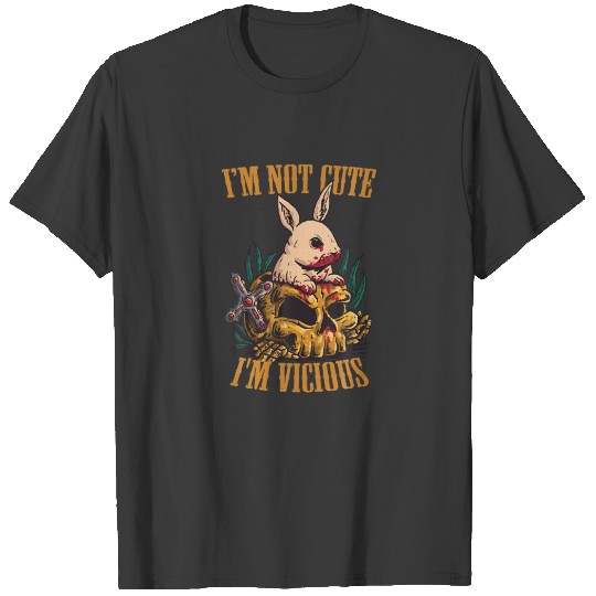 I'm Not Cute I'm Vicious Funny Cute Rabbit Skull E T-shirt