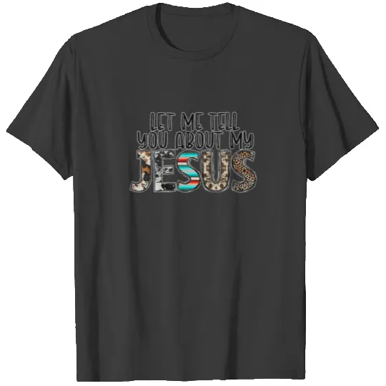Let Me Tell You About My Jesus Western Boho Leopar T-shirt