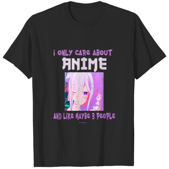 Discover I Only Care About Anime And Like Maybe 3 People Me T-shirt