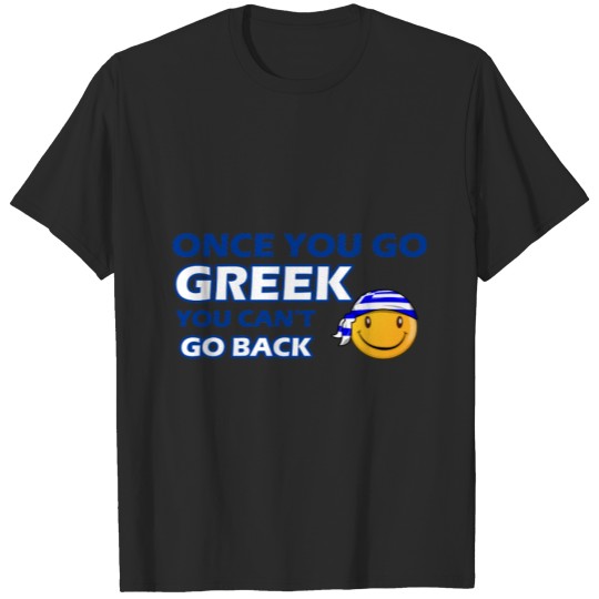 Once you go Greek T-shirt