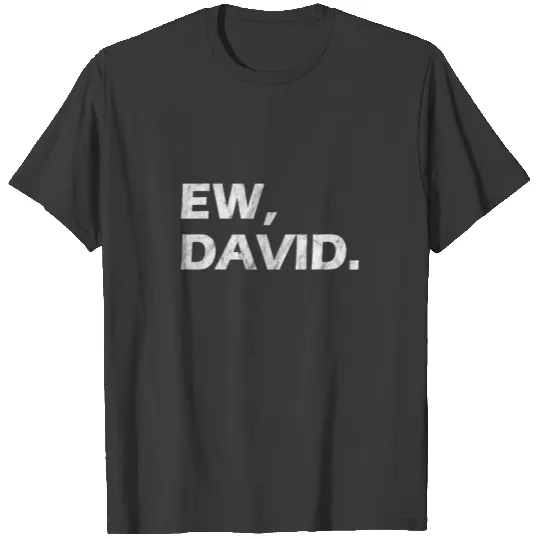 Ew David Rose Pop Culture T-shirt