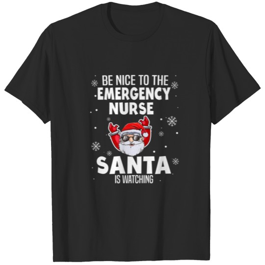 Discover Be Nice To The Emergency Nurse Santa Is Watching C T-shirt