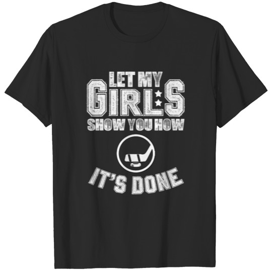 Discover Let my girls show you Hockey T-shirt