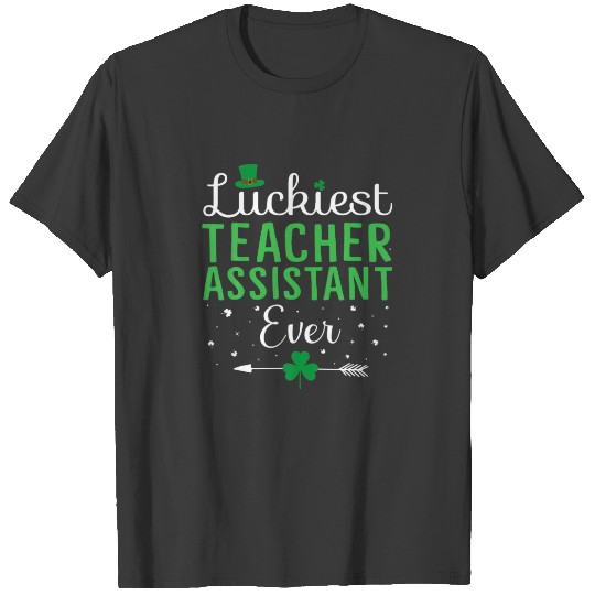 Luckiest Teacher Assistant Ever Cute Happy St Patr T-shirt