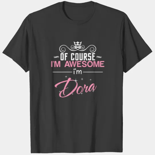 Dora of course I'm awesome I'm Dora T-shirt