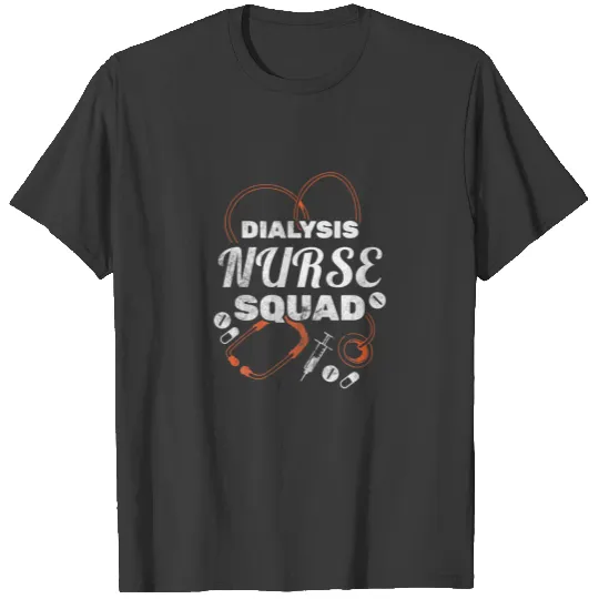 Dialysis Nurse Squad Dialysis Technician Dialysis T-shirt