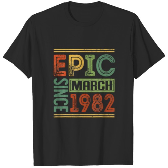 Discover Epic Since March 1982 40 Birthday Apparel Epic Bir T-shirt