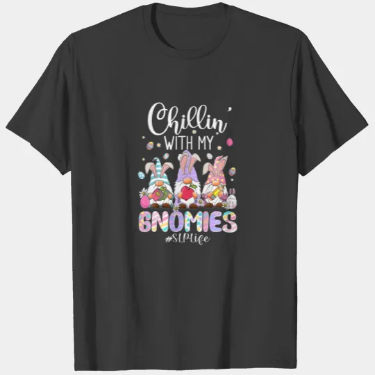 Chillin' With My Gnomies SLP Life Gnomes Easter Da T-shirt